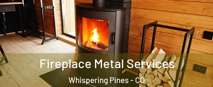 Fireplace Metal Services Whispering Pines - CO