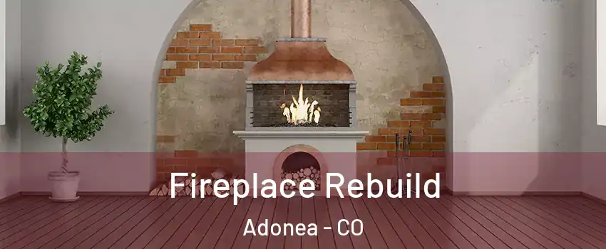 Fireplace Rebuild Adonea - CO