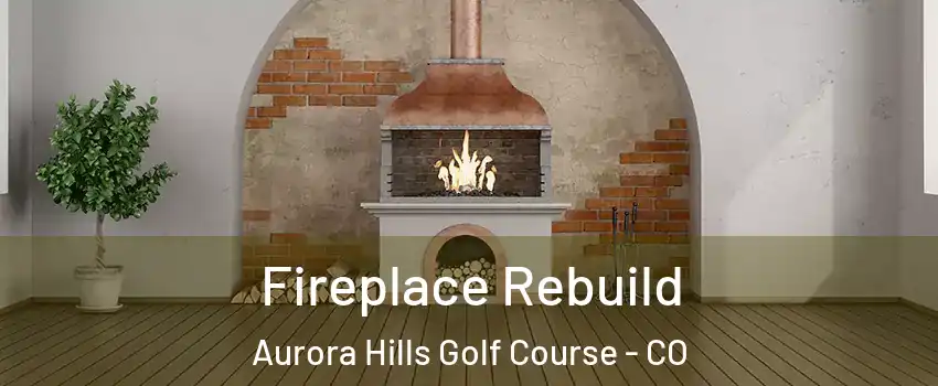 Fireplace Rebuild Aurora Hills Golf Course - CO