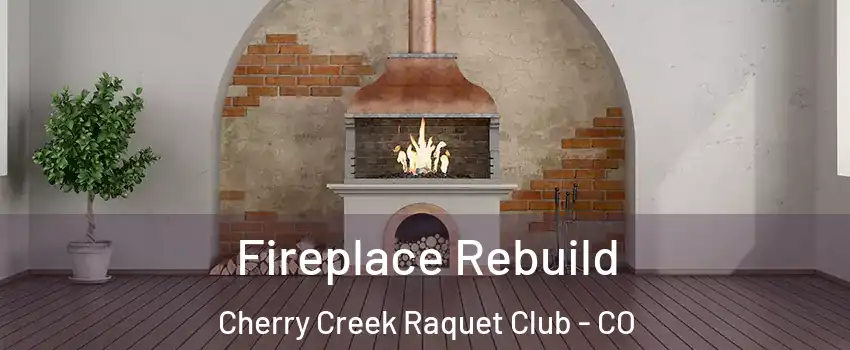 Fireplace Rebuild Cherry Creek Raquet Club - CO