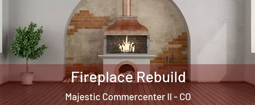 Fireplace Rebuild Majestic Commercenter II - CO