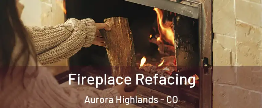 Fireplace Refacing Aurora Highlands - CO