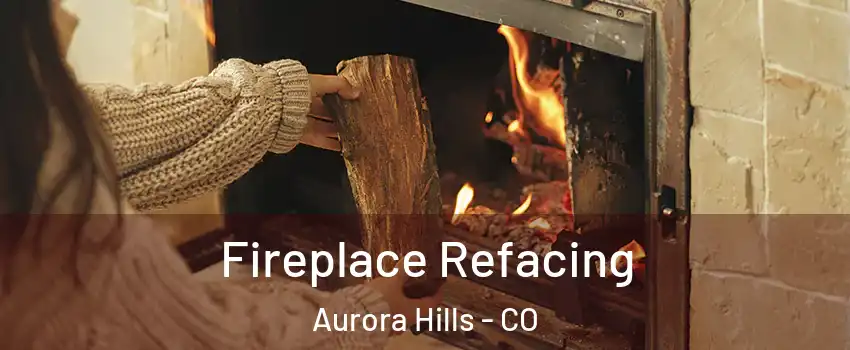 Fireplace Refacing Aurora Hills - CO