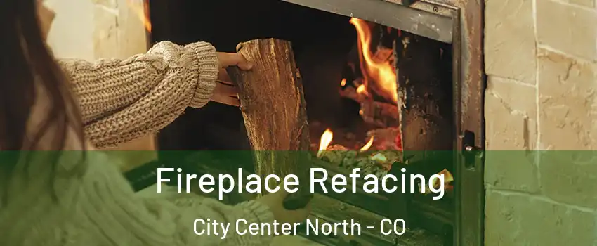 Fireplace Refacing City Center North - CO