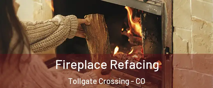 Fireplace Refacing Tollgate Crossing - CO