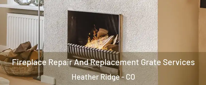 Fireplace Repair And Replacement Grate Services Heather Ridge - CO