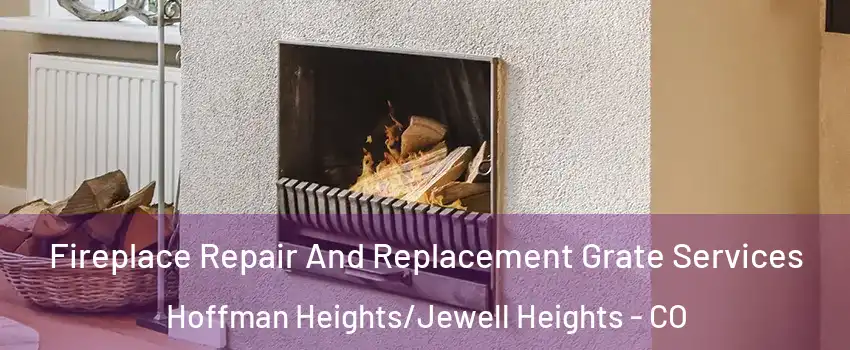 Fireplace Repair And Replacement Grate Services Hoffman Heights/Jewell Heights - CO