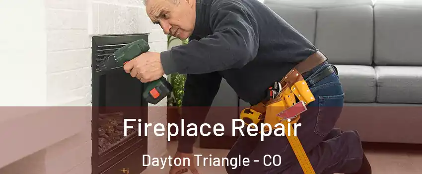 Fireplace Repair Dayton Triangle - CO