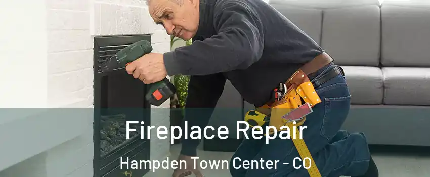 Fireplace Repair Hampden Town Center - CO