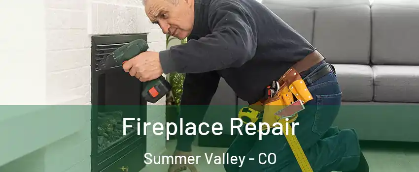 Fireplace Repair Summer Valley - CO