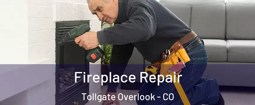 Fireplace Repair Tollgate Overlook - CO