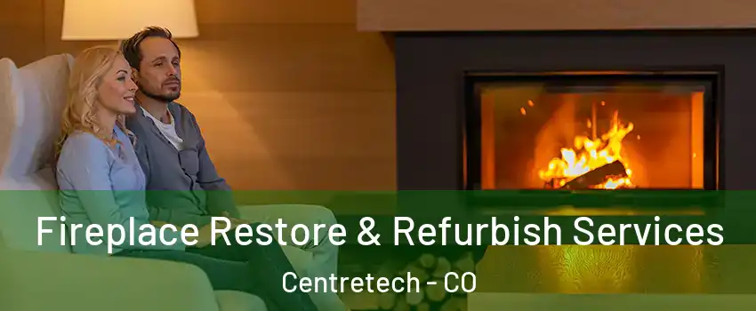 Fireplace Restore & Refurbish Services Centretech - CO