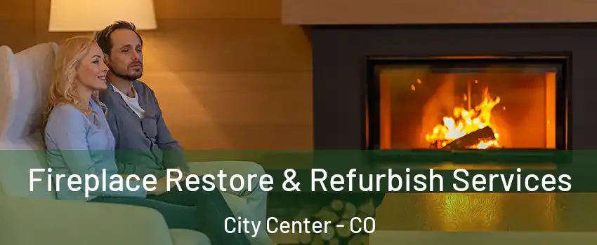 Fireplace Restore & Refurbish Services City Center - CO