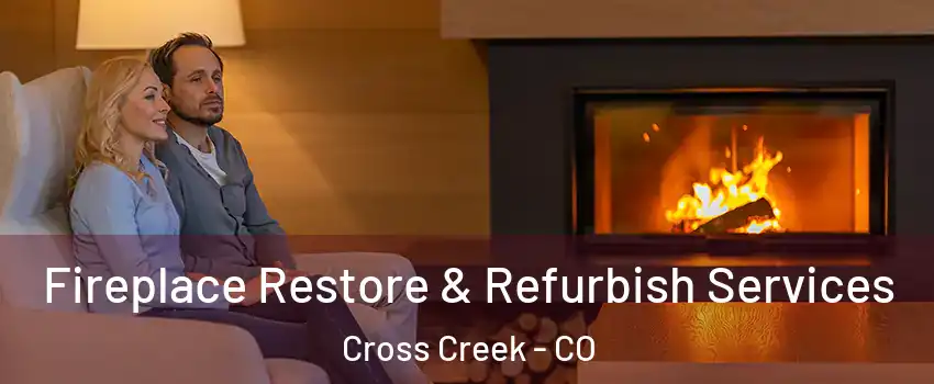 Fireplace Restore & Refurbish Services Cross Creek - CO