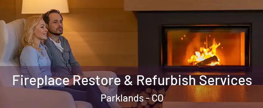 Fireplace Restore & Refurbish Services Parklands - CO