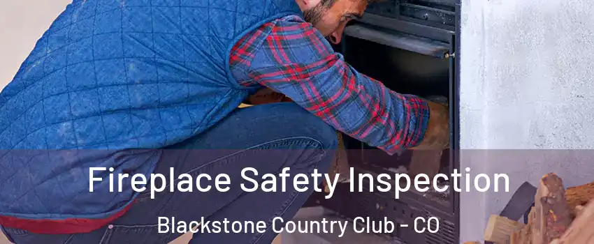 Fireplace Safety Inspection Blackstone Country Club - CO