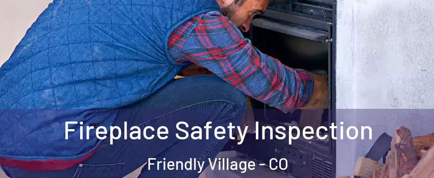 Fireplace Safety Inspection Friendly Village - CO