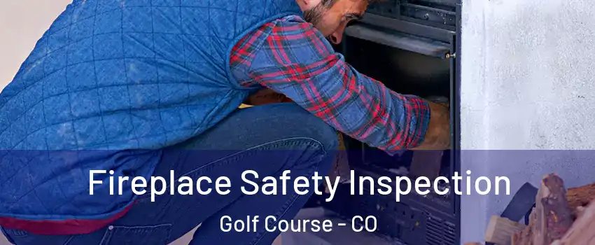 Fireplace Safety Inspection Golf Course - CO