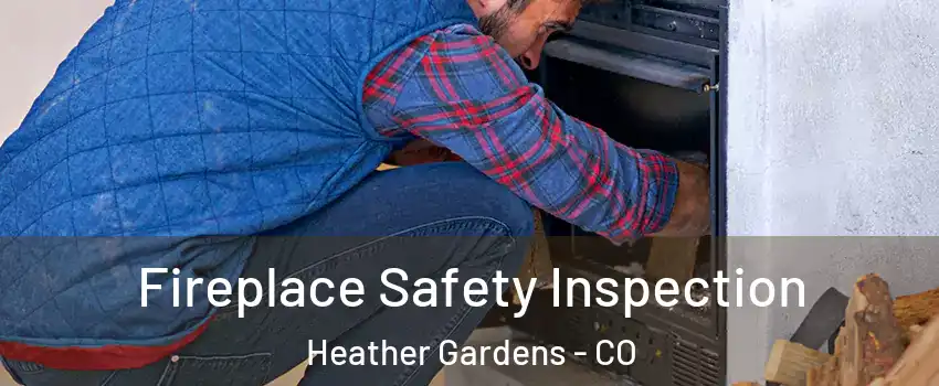 Fireplace Safety Inspection Heather Gardens - CO