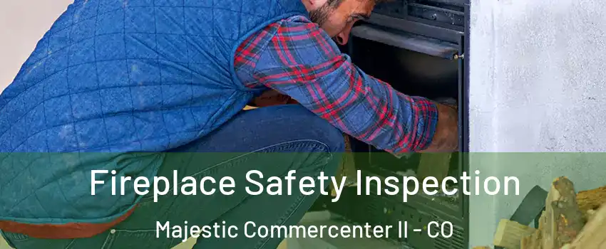 Fireplace Safety Inspection Majestic Commercenter II - CO