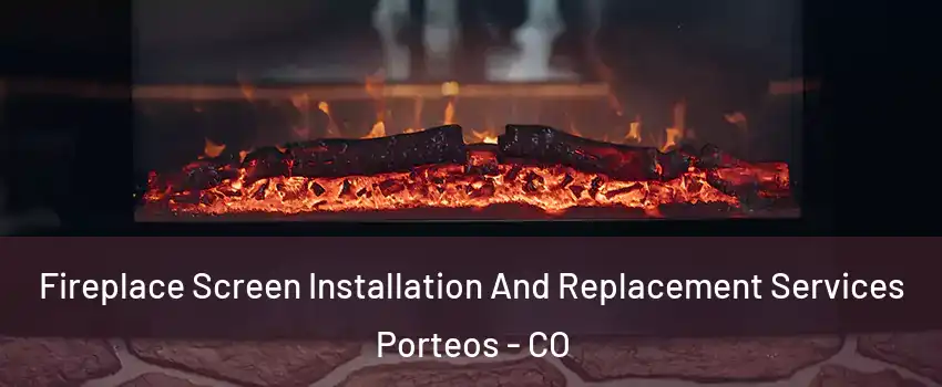 Fireplace Screen Installation And Replacement Services Porteos - CO