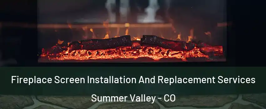 Fireplace Screen Installation And Replacement Services Summer Valley - CO