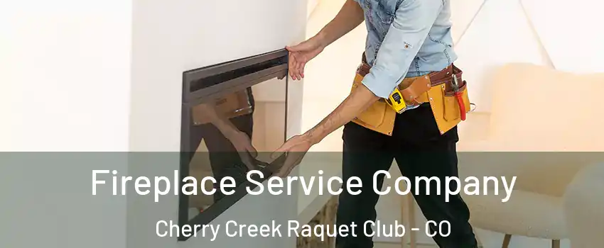 Fireplace Service Company Cherry Creek Raquet Club - CO