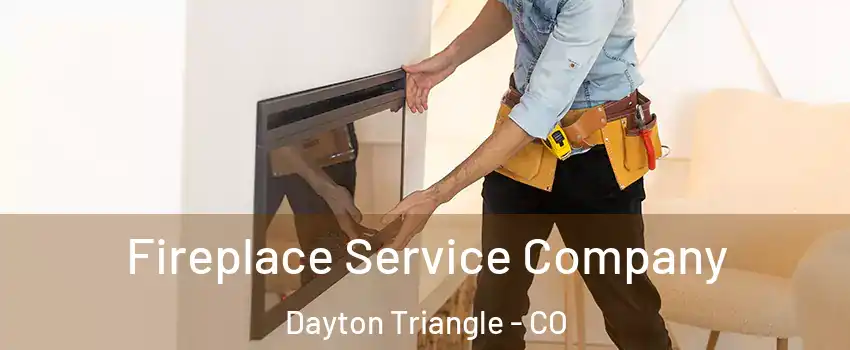 Fireplace Service Company Dayton Triangle - CO