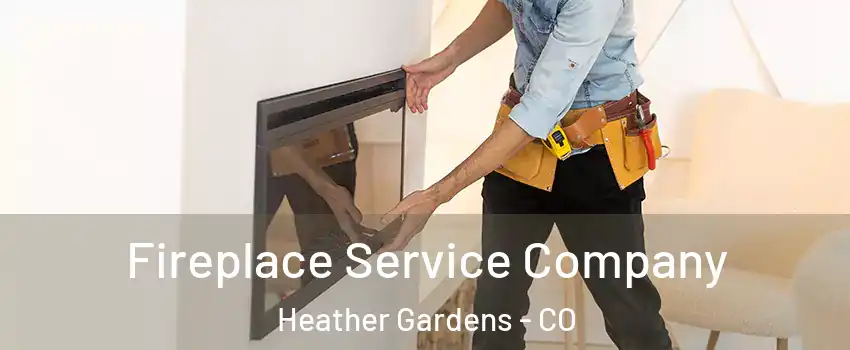 Fireplace Service Company Heather Gardens - CO