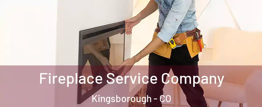 Fireplace Service Company Kingsborough - CO