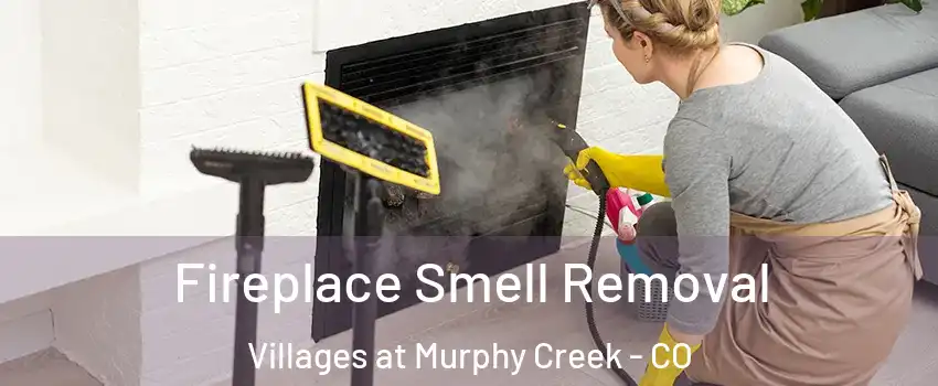 Fireplace Smell Removal Villages at Murphy Creek - CO