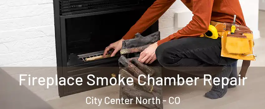 Fireplace Smoke Chamber Repair City Center North - CO