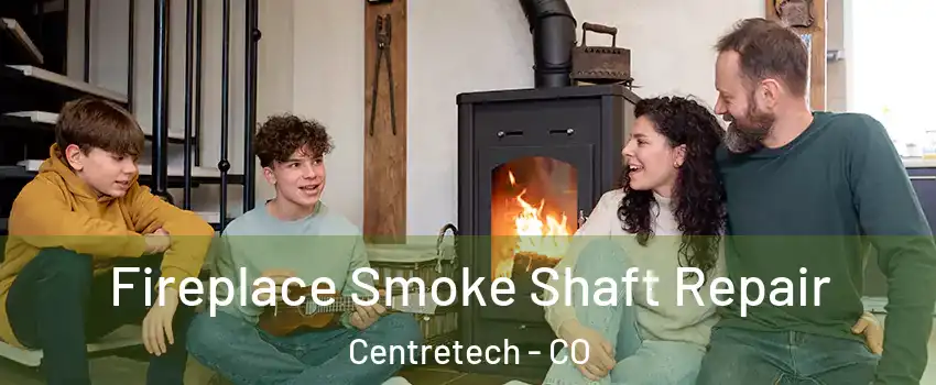 Fireplace Smoke Shaft Repair Centretech - CO