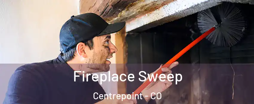 Fireplace Sweep Centrepoint - CO