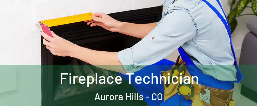 Fireplace Technician Aurora Hills - CO