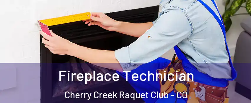 Fireplace Technician Cherry Creek Raquet Club - CO