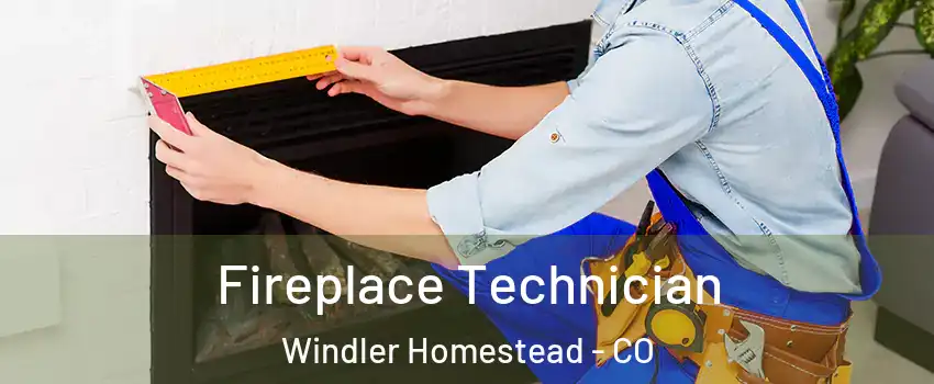 Fireplace Technician Windler Homestead - CO