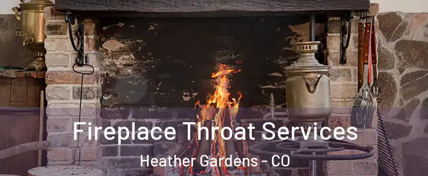 Fireplace Throat Services Heather Gardens - CO