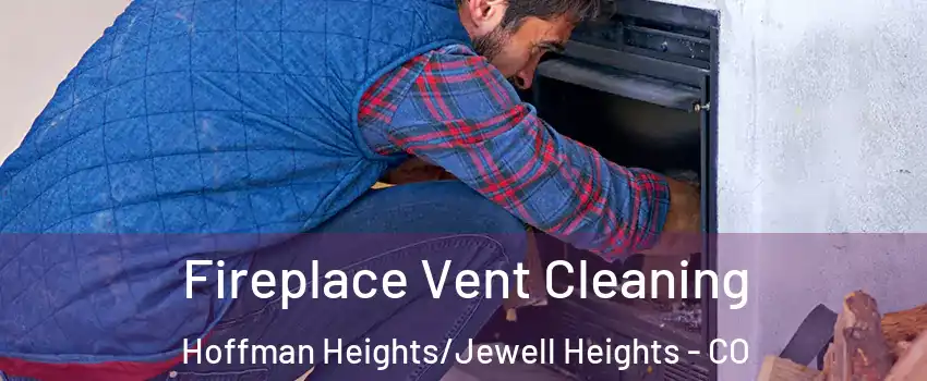 Fireplace Vent Cleaning Hoffman Heights/Jewell Heights - CO