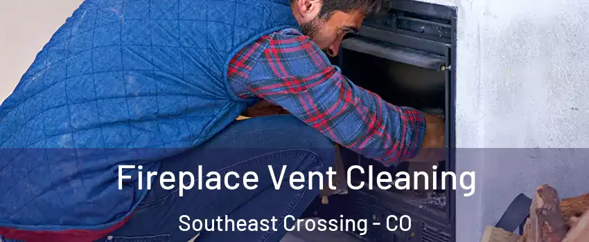 Fireplace Vent Cleaning Southeast Crossing - CO