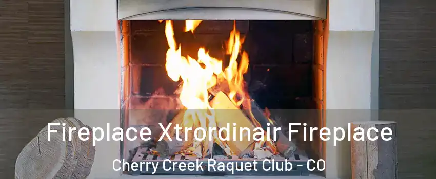 Fireplace Xtrordinair Fireplace Cherry Creek Raquet Club - CO