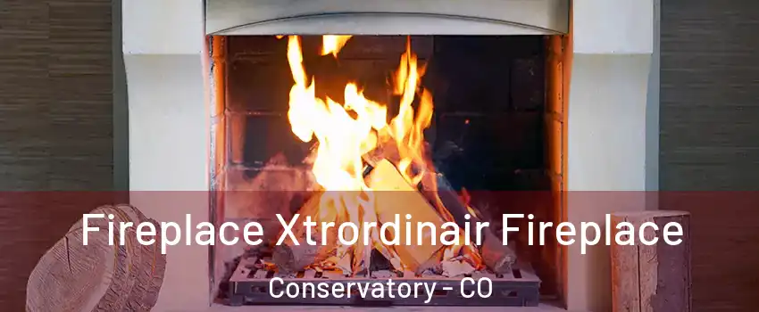 Fireplace Xtrordinair Fireplace Conservatory - CO