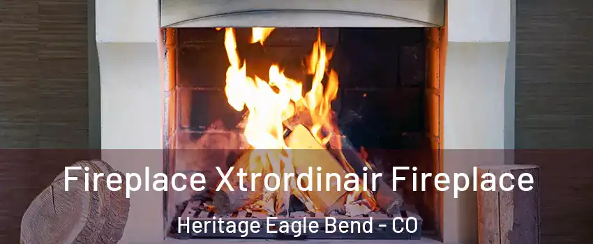 Fireplace Xtrordinair Fireplace Heritage Eagle Bend - CO