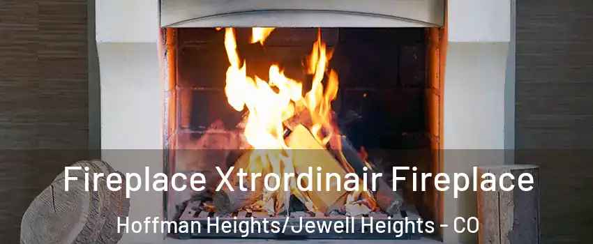 Fireplace Xtrordinair Fireplace Hoffman Heights/Jewell Heights - CO