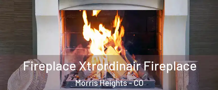 Fireplace Xtrordinair Fireplace Morris Heights - CO