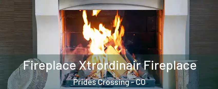 Fireplace Xtrordinair Fireplace Prides Crossing - CO