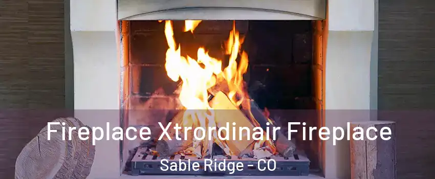 Fireplace Xtrordinair Fireplace Sable Ridge - CO