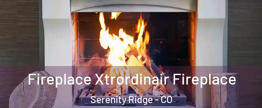 Fireplace Xtrordinair Fireplace Serenity Ridge - CO