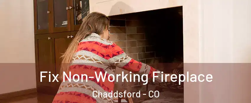 Fix Non-Working Fireplace Chaddsford - CO