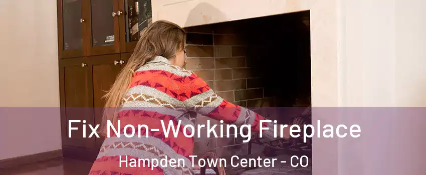 Fix Non-Working Fireplace Hampden Town Center - CO